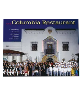 Columbia Restaurant Celebrating a Century of History, Culture, and Cuisine