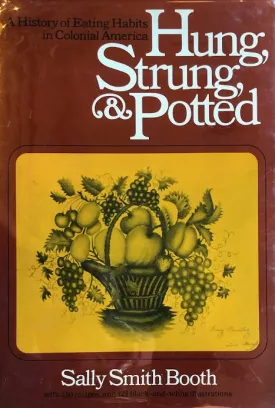 (Food History) Sally Smith Booth. Hung, Strung, & Potted: A History of Eating Habits in Colonial America. SIGNED!