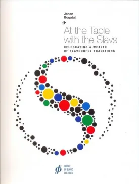 (*NEW ARRIVAL*) (Eastern European) Janez Bogataj. At the Table with the Slavs: celebrating a wealth of flavour traditions